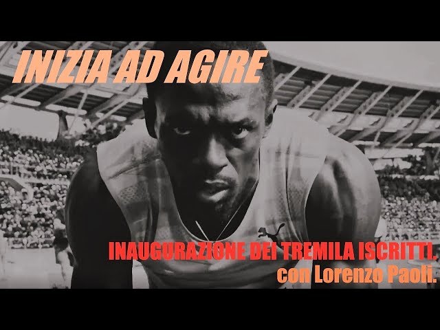 INIZIA AD AGIRE!  – l’Ultimo Video Motivazionale – Inaugurazione dei tremila iscritti.