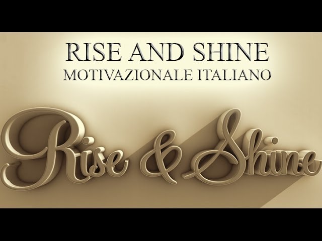 ALZATI E RISPLENDI!! ?? ?Rise And Shine ?ITALIANO VIDEO MOTIVAZIONALE