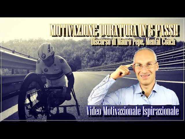 Motivazione duratura in 5 passi ! – Video Motivazionale – Discorso di Mauro Pepe, Mental Coach