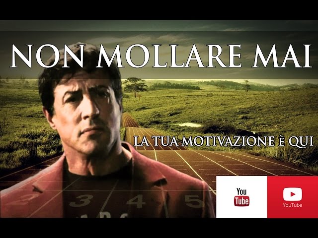 NON MOLLARE MAI – CON SYLVESTER STALLONE ? ITALIANO VIDEO MOTIVAZIONALE