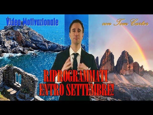 Riprogrammati Entro Settembre! – Video Motivazionale Ispirazionale – Voce di Tom Carter