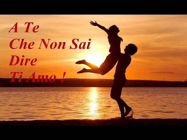 A TE CHE NON SAI DIRE TI AMO ! – Video Motivazionale sull’Amore