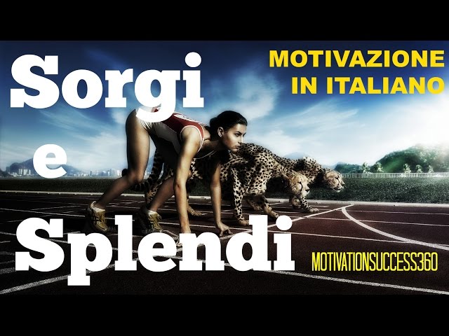 Sorgi e Splendi  HD  MOTIVAZIONE SPORTIVA ITALIANO || motivationsuccess360