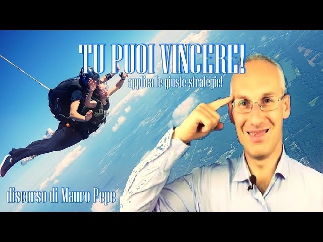 Tu Puoi Vincere ! – Video Motivazionale – Discorso di Mauro Pepe, Mental Coach