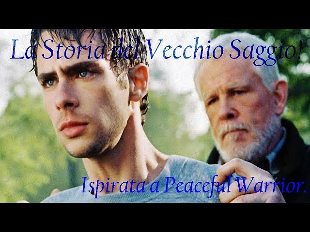 Video Motivazionale : la Storia del Vecchio Saggio – Rifatta a Peaceful Warrior – Voce di Tom Carter