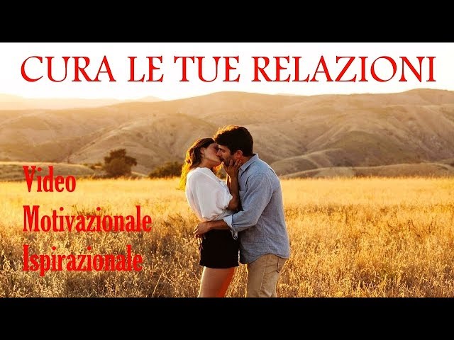 Cura le tue Relazioni ! – Video Motivazionale Ispirazionale – Voce di Roberto Re