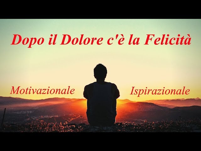 Dopo il Dolore ci sar? la Felicit?! – Video Motivazionali Ispirazionali