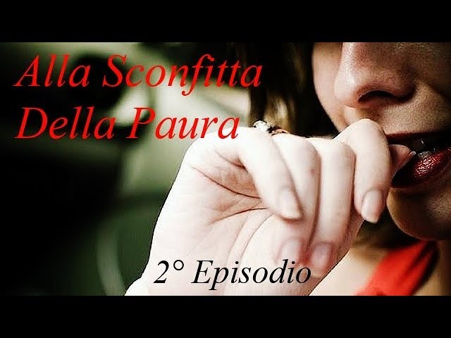 Alla Sconfitta della Paura! – Video/Serie Motivazionale – 2? Episodio