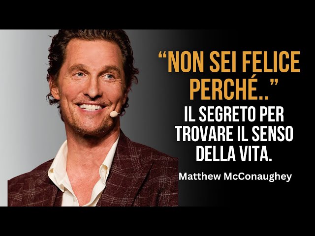 Il potente messaggio di Matthew McConaughey che ti far? riflettere sulla tua felicit?